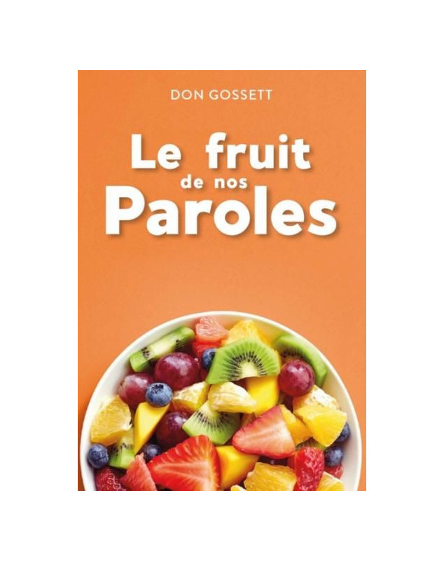 Le fruit de nos paroles - Librairie chrétienne en ligne 7ici