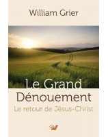 Le grand dénouement. Le retour de Jésus-Christ - Librairie chrétienne en ligne 7ici