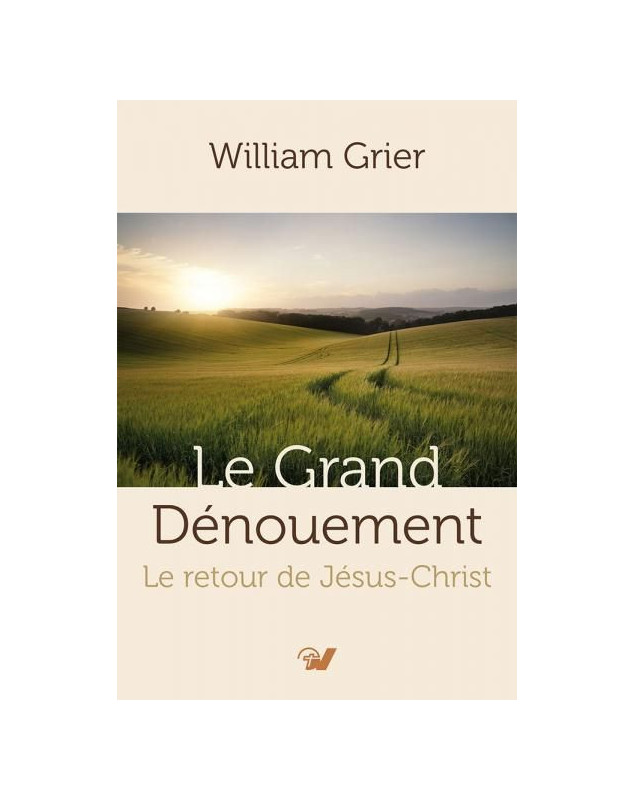 Le grand dénouement. Le retour de Jésus-Christ - Librairie chrétienne en ligne 7ici