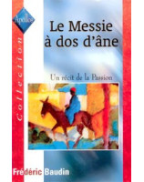 Le Messie à dos d'âne. Un récit de la Passion. - Librairie chrétienne en ligne 7ici