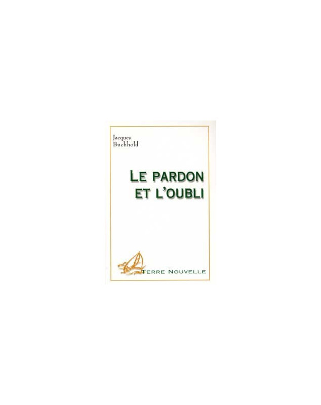 Le pardon et l'oubli - Librairie chrétienne en ligne 7ici