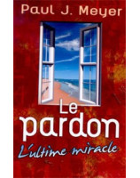 Le pardon, l'ultime miracle - Librairie chrétienne en ligne 7ici