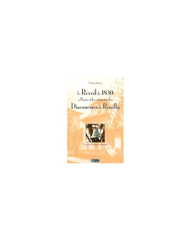 Le Réveil de 1830 à Paris et les origines des Diaconesses de Reuilly - Librairie chrétienne en ligne 7ici