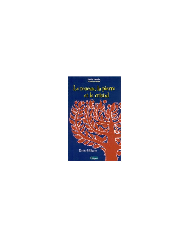 Le roseau, la pierre et le cristal - Librairie chrétienne en ligne 7ici Le roseau, la pierre et le cristal - Librairie chrétienne en ligne 7ici