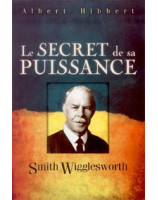 Le secret de sa puissance Smith Wigglesworth - Librairie chrétienne en ligne 7ici