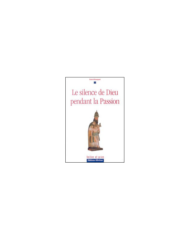 Le silence de Dieu pendant la Passion - Librairie chrétienne en ligne 7ici