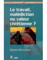 Le travail malédiction ou valeur chrétienne ? - Librairie chrétienne en ligne 7ici