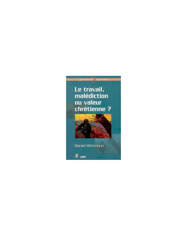 Le travail malédiction ou valeur chrétienne ? - Librairie chrétienne en ligne 7ici