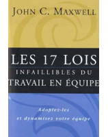 Les 17 lois infaillibles du travail en équipe - Librairie chrétienne en ligne 7ici