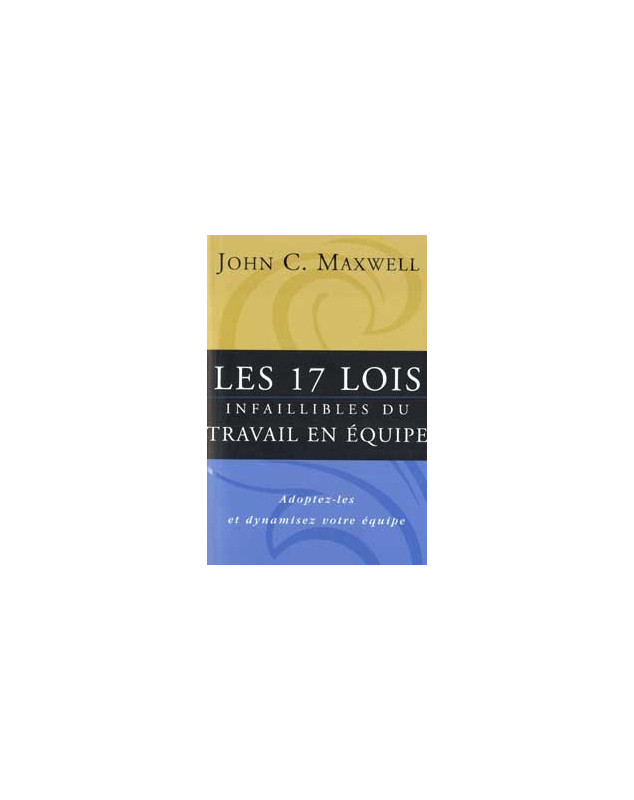 Les 17 lois infaillibles du travail en équipe - Librairie chrétienne en ligne 7ici