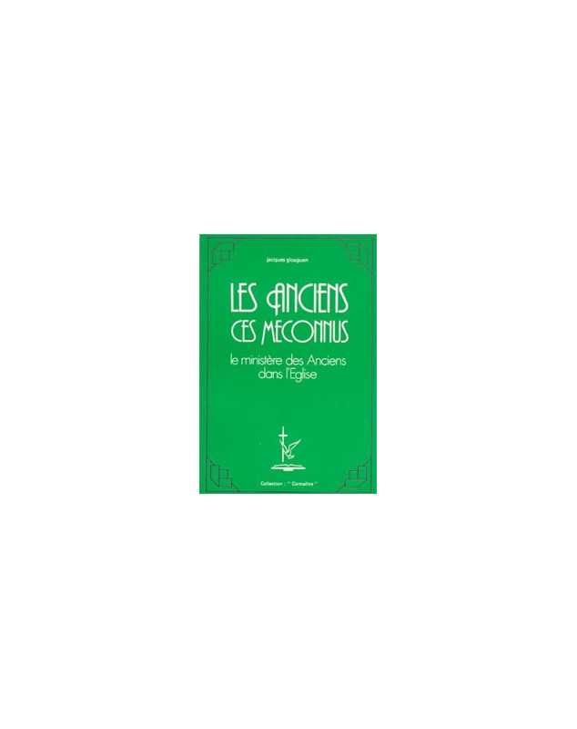 Les Anciens ces méconnus - Librairie chrétienne en ligne 7ici