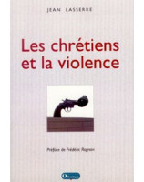 Les chrétiens et la violence - Librairie chrétienne en ligne 7ici