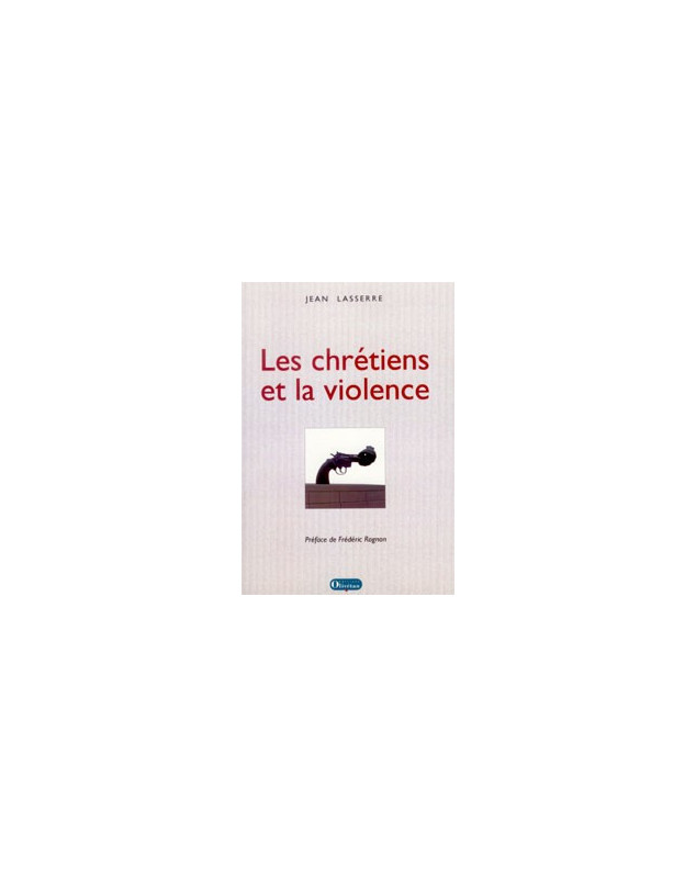 Les chrétiens et la violence - Librairie chrétienne en ligne 7ici