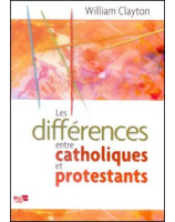 Les différences entre catholiques et protestants - Librairie chrétienne en ligne 7ici