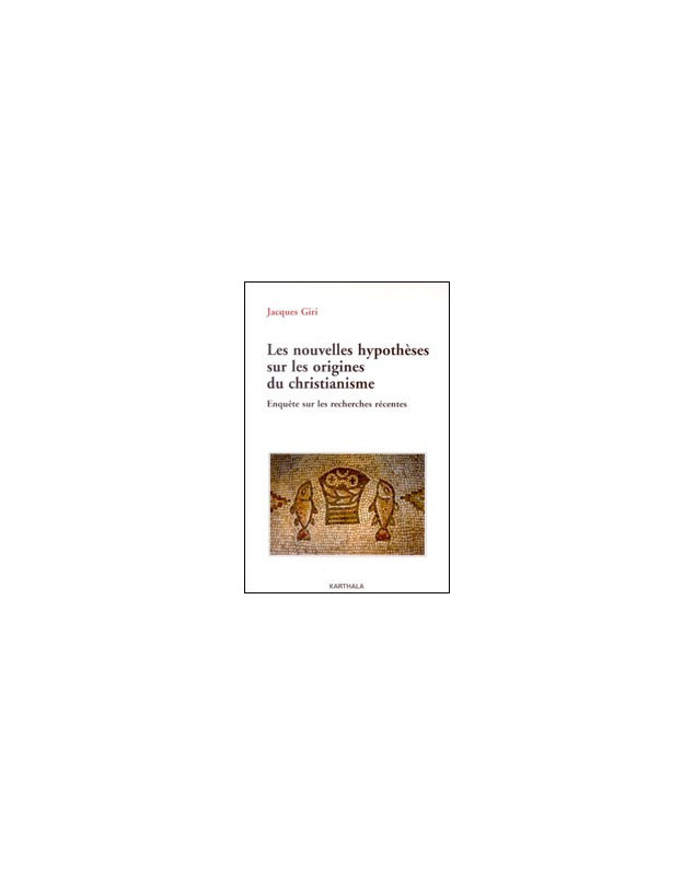 Les nouvelles hypothèses sur les origines du christianisme - Librairie chrétienne en ligne 7ici