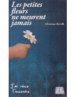 Les petites fleurs ne meurent jamais - j'ai vécu l'inceste - Librairie chrétienne en ligne 7ici