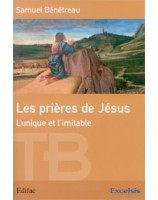 Les prières de Jésus - l'unique et l'imitable - Librairie chrétienne en ligne 7ici