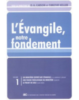 L'Evangile notre fondement volume 1 - Librairie chrétienne en ligne 7ici