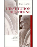 L'Institution chrétienne édition abrégée en français moderne - Librairie chrétienne en ligne 7ici