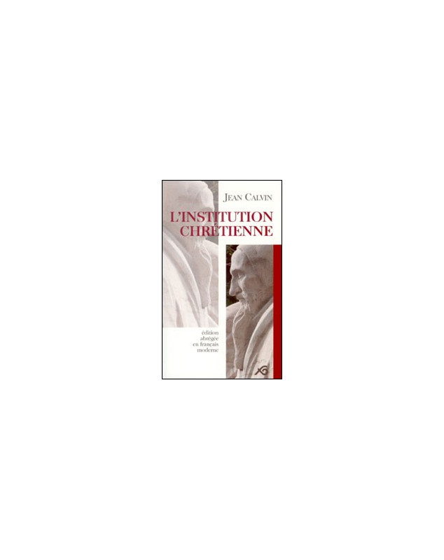 L'Institution chrétienne édition abrégée en français moderne - Librairie chrétienne en ligne 7ici