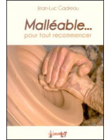 Malléable pour tout recommencer - Librairie chrétienne en ligne 7ici