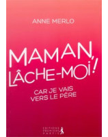 Maman lâche-moi ! ...Car je vais vers le Père - Librairie chrétienne en ligne 7ici