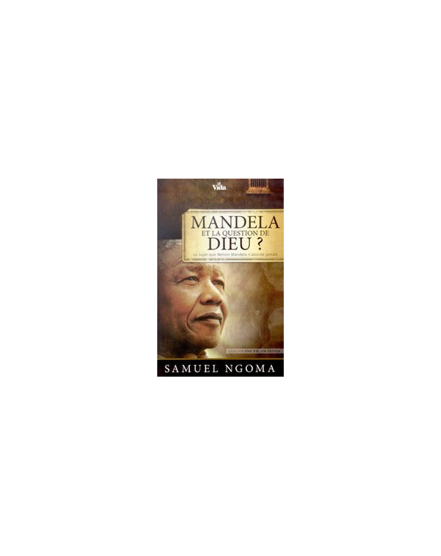 Mandela et la question de Dieu ? - Librairie chrétienne en ligne 7ici