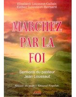 Marchez par la foi - sermons du pasteur Jean Loussaut - Librairie chrétienne en ligne 7ici