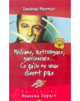 Médiums astrologues guérisseurs ce qu'ils ne vous disent pas - Librairie chrétienne en ligne 7ici