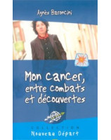 Mon cancer entre combats et découvertes - Librairie chrétienne en ligne 7ici