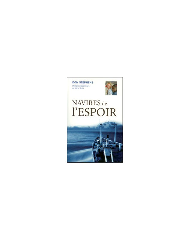 Navires de l'espoir : l'histoire extraordinaire de Mercy Ships - Librairie chrétienne en ligne 7ici