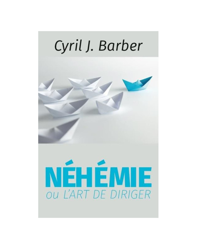 Néhémie ou l'art de diriger - Librairie chrétienne en ligne 7ici