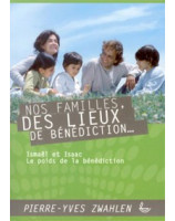 Nos familles, des lieux de bénédiction...Ismaël et Isaac, le poids de la bénédiction - Librairie chrétienne en ligne 7ici