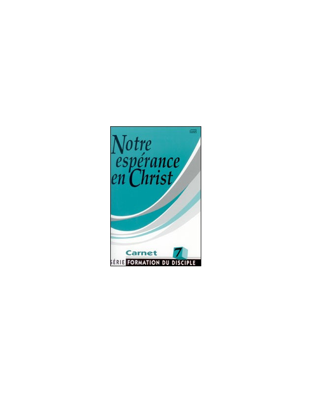 Notre espérance en Christ - formation du disciple carnet 7 - Librairie chrétienne en ligne 7ici