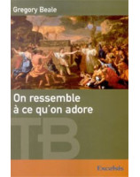 On ressemble à ce qu'on adore - Librairie chrétienne en ligne 7ici