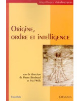 Origine ordre et intelligence - Librairie chrétienne en ligne 7ici