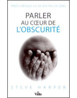 Parler au coeur de l'obscurité. Prier lorsque la vie n'a pas de sens - Librairie chrétienne en ligne 7ici