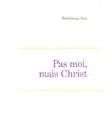 Pas moi, mais Christ - Librairie chrétienne en ligne 7ici