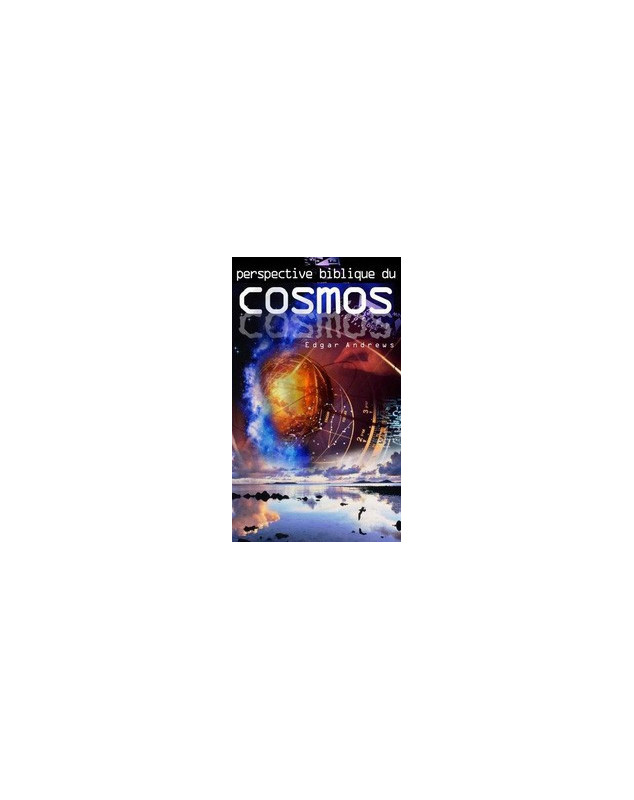 Perspective biblique du cosmos - Librairie chrétienne en ligne 7ici