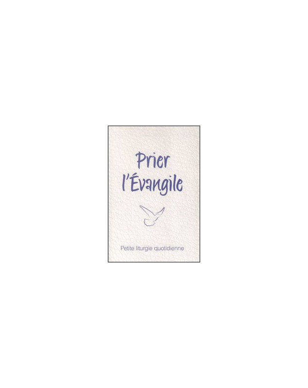 Prier l'Evangile - Petite liturgie quotidienne - Librairie chrétienne en ligne 7ici