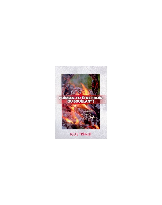 Puisses tu être froid ou bouillant ! - Librairie chrétienne en ligne 7ici