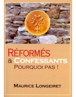 Réformés et confessants pourquoi pas ! - Librairie chrétienne en ligne 7ici