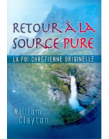 Retour à la source pure - la foi chrétienne originelle - Librairie chrétienne en ligne 7ici