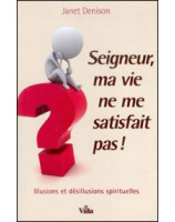 Seigneur, ma vie ne me satisfait pas ! - Librairie chrétienne en ligne 7ici