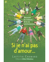 Si je n'ai pas d'amour - Découvrir les richesses de la vie communautaire - Librairie chrétienne en ligne 7ici