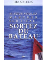 Si vous voulez marcher sur l'eau, sortez du bateau - Librairie chrétienne en ligne 7ici