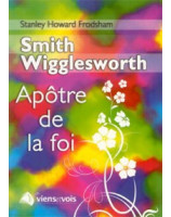 Smith Wigglesworth apôtre de la foi - Librairie chrétienne en ligne 7ici