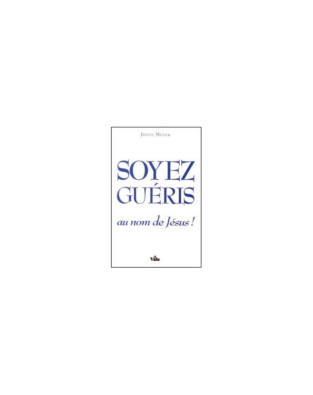 Soyez guéris au nom de Jésus ! - Librairie chrétienne en ligne 7ici