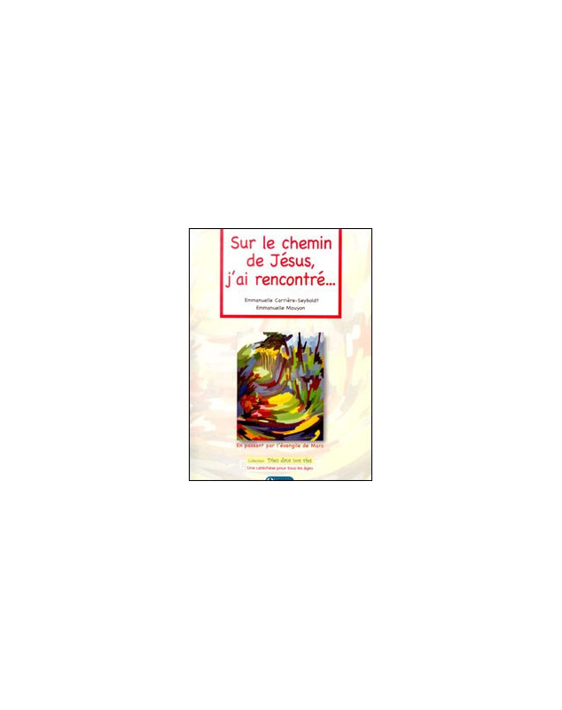 Sur le chemin de Jésus, j'ai rencontré : évangile de Marc - Librairie chrétienne en ligne 7ici