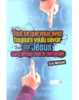 Tout ce que vous avez toujours voulu savoir sur Jésus sans jamais oser le demander - Librairie chrétienne en ligne 7ici